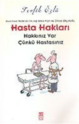 Hasta Hakları: Kuramsal Metinler, Felsefi Arka Plan ve Örnek Olgularla 'Hakkınız Var Çünkü Hastasınız'