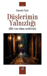 Düşlerimin Yalnızlığı / Bir Var Olma Serüveni