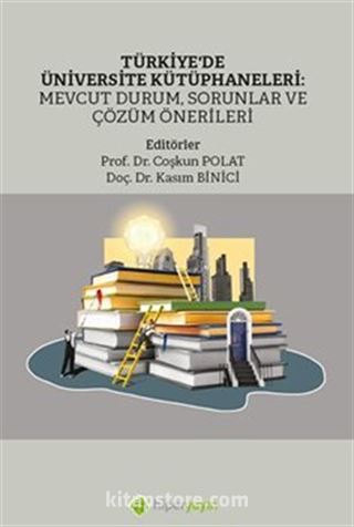 Türkiye'de Üniversite Kütüphaneleri: Mevcut Durum, Sorunlar ve Çözüm Önerileri