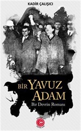 Bir Yavuz Adam / Bir Devrin Romanı