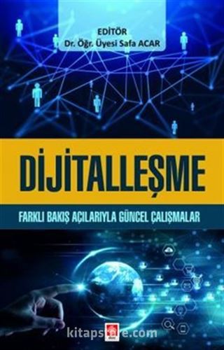 Dijitalleşme Farklı Bakış Açılarıyla Güncel Çalışmalar