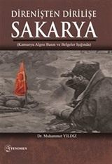 Direnişten Dirilişe Sakarya (Kamuoyu Algısı Basın Ve Belgeler Işığında)