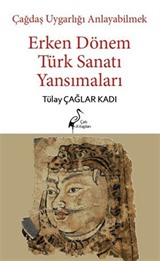 Çağdaş Uygarlığı Anlayabilmek - Erken Dönem Türk Sanatı Yansımaları