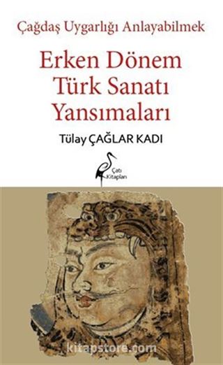 Çağdaş Uygarlığı Anlayabilmek - Erken Dönem Türk Sanatı Yansımaları