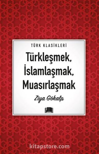 Türkleşmek, İslamlaşmak, Muasırlaşmak