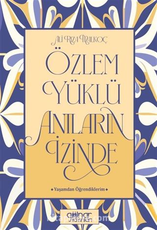 Özlem Yüklü Anıların İzinde Yaşamdan Öğrendiklerim