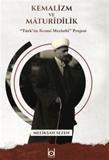 Kemalizm ve Maturidilik / 'Türk'ün Resmî Mezhebi' Projesi