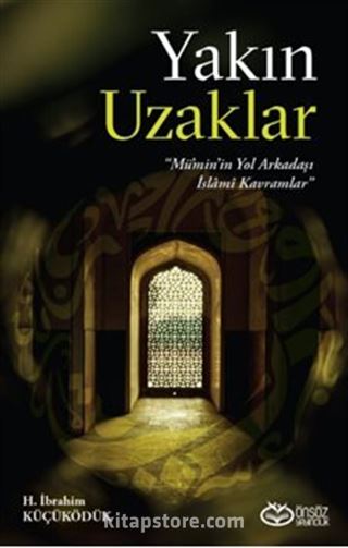 Yakın Uzaklar 'Mümin'in Yol arkadaşı İslami Kavramlar'