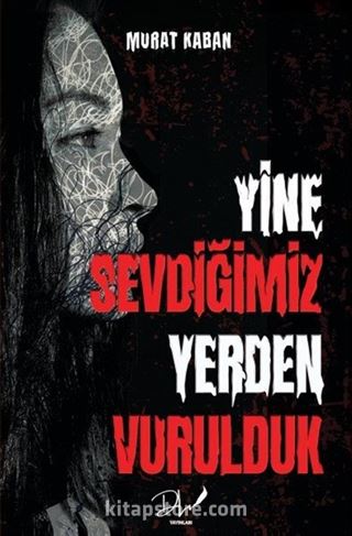 Yine Sevdiğimiz Yerden Vurulduk