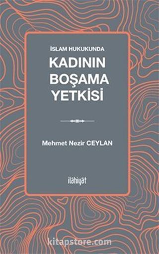 İslam Hukukunda Kadının Boşama Yetkisi