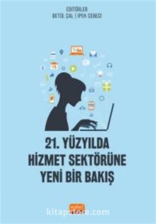 21.Yüzyılda Hizmet Sektörüne Yeni Bir Bakış