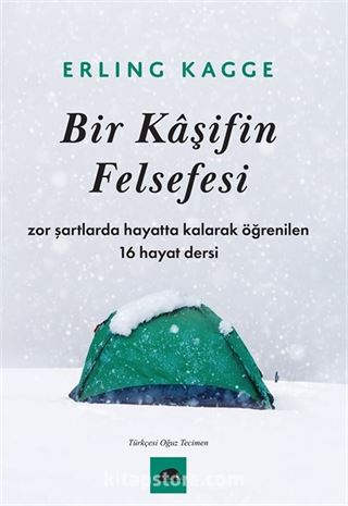 Bir Kaşifin Felsefesi / Zor Şartlarda Hayatta Kalarak Öğrenilen 16 Hayat Dersi