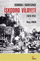 Osmanlı İdaresinde İşkodra Vilayeti (1876-1912)