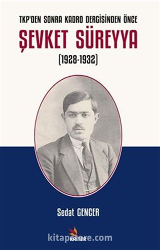 TKP'den Sonra Kadro Dergisinden Önce Şevket Süreyya (1928-1932)