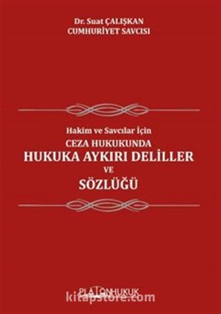 Hakim Ve Savcılar İçin; Ceza Hukukunda Hukuka Aykırı Deliller ve Sözlüğü