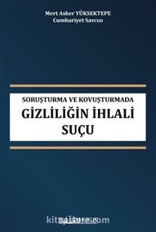 Soruşturma Ve Kovuşturmada Gizliliğin İhlali Suçu