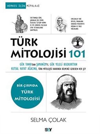 Türk Mitolojisi 101 / Gök Tanrı'dan Şamanizm'e, Gök Yeleli Bozkurttan Kutsal Hayat Ağacına, Türk Mitolojisi Hakkında Bilmeniz Gereken Her Şey