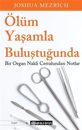 Ölüm Yaşamla Buluştuğunda Bir Organ Nakli Cerrahından Notlar