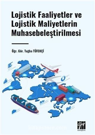 Lojistik Faaliyetler ve Lojistik Maliyetlerin Muhasebeleştirilmesi