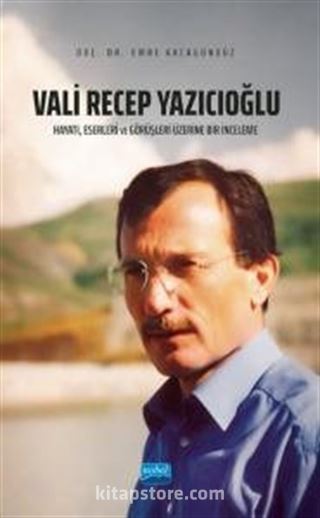 Vali Recep Yazıcıoğlu: Hayatı, Eserleri ve Görüşleri Üzerine Bir İnceleme