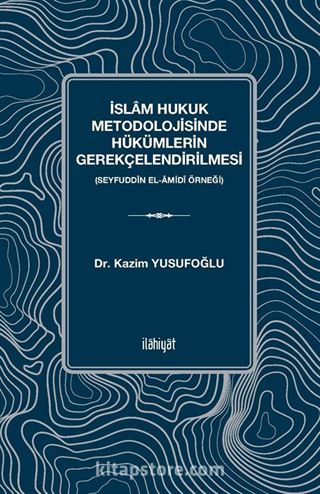 İslam Hukuk Metodolojisinde Hükümlerin Gerekçelendirilmesi