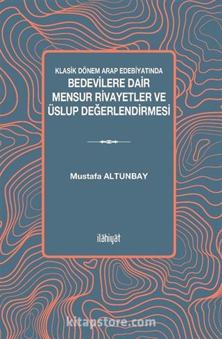 Klasik Dönem Arap Edebiyatında Bedevilere Dair Mensur Rivayetler ve Üslup Değerlendirmesi