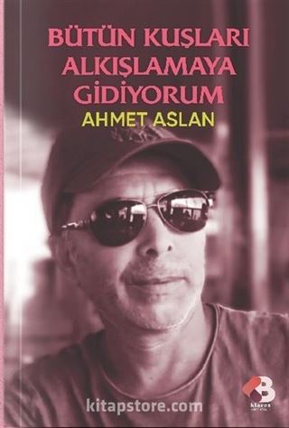 Bütün Kuşları Alkışlamaya Gidiyorum