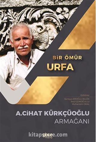 Bir Ömür Urfa / A. Cihat Kürkçüoğlu Armağanı