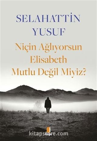 Niçin Ağlıyorsun Elisabeth Mutlu Değil Miyiz?