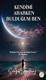 Kendimi Ararken Bulduğum Ben