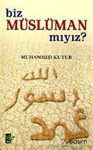 Biz Müslüman mıyız?