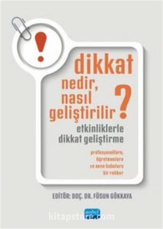 Dikkat Nedir,Nasıl Geliştirilir?Etkinliklerle Dikkat Geliştirme:Profesyonellere, Öğretmenlere ve Anne Babalara Bir Rehber