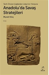 Tarih Öncesi Çağlardan Lidya'nın Yıkılışına Anadolu'da Savaş Stratejileri
