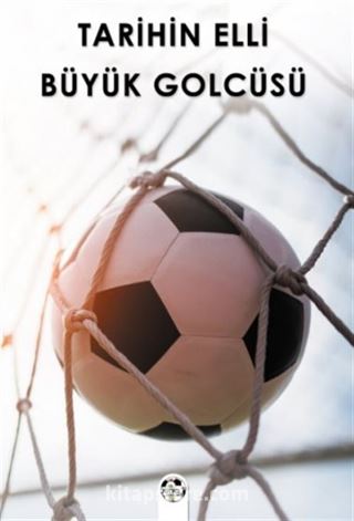 Tarihin Elli Büyük Golcüsü