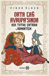 Orta Çağ Avrupa'sında Aşk Tutku Entrika Ve Romantizm