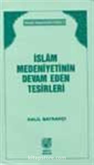 İslam Medeniyetinin Devam Eden Tesirleri