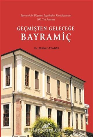 Bayramiç'in Düşman İşgalinden Kurtuluşunun 100.Yılı Anısına Geçmişten Geleceğe Bayramiç