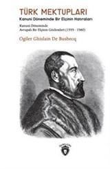 Türk Mektupları Kanuni Döneminde Bir Elçinin Hatıraları (1555-1560)