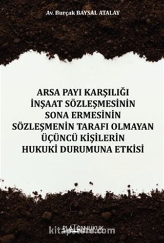 Arsa Payı Karşılığı İnşaat Sözleşmesinin Sona Ermesinin Sözleşmenin Tarafı Olmayan Üçüncü Kişilerin Hukuki Durumuna Etkisi