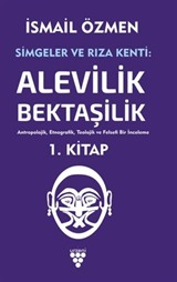 Simgeler ve Rıza Kenti: Alevilik-Bektaşilik Cilt 1