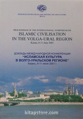 Proceedings of the The International Symposium on Islamic Civilisation in the Volga-Ural Region Kazan, 8-11 June 2001