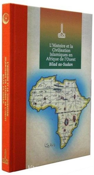 Actes de la Conference Inernationale sur L'Histoire et le Civilisation Islamiques en Afrique de l'ouest Bilad as-Sudan: Mars 2019 Niamey