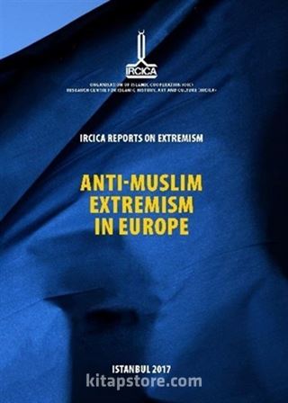 IRCICA Reports on Extremism = Anti-Muslim Extremism in Europe Extremism