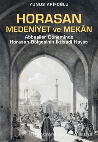 Horasan, Medeniyet ve Mekan / Abbasîler Döneminde Horasan Bölgesinin İktisadi Hayatı