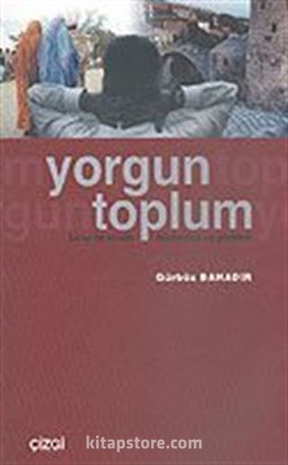 Yorgun Toplum/Birey ve Kimlik/Modernite ve Gelenek