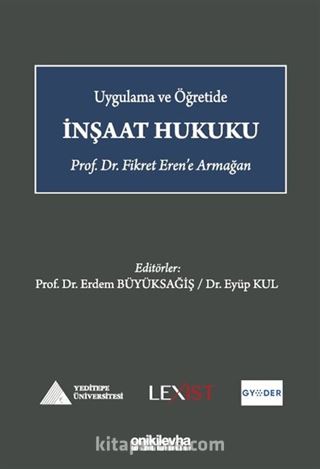 Uygulama ve Öğretide İnşaat Hukuku - Prof. Dr. Fikret Eren'e Armağan