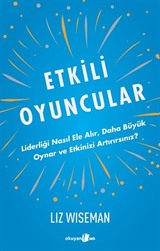 Etkili Oyuncular / Liderliği Nasıl Ele Alır, Daha Büyük Oynar ve Etkinizi Artırırsınız?