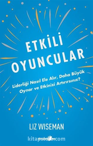 Etkili Oyuncular / Liderliği Nasıl Ele Alır, Daha Büyük Oynar ve Etkinizi Artırırsınız?