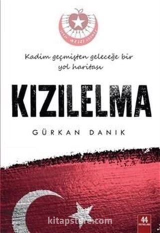 Kızılelma / Kadim Geçmişten Geleceğe Bir Yol Haritası