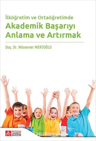 İlköğretim ve Ortaöğretimde Akademik Başarıyı Anlama ve Artırmak